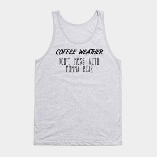 Coffee Weather Mother's Day Quote Don't Mess With Momma Bear Tank Top